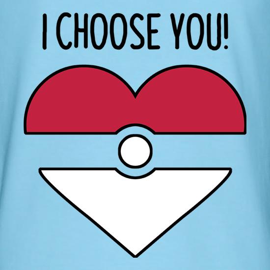 I Choose You! t shirt